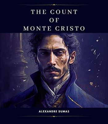 The Count of Monte Cristo! A Tale of Betrayal, Revenge, and Daring Escape!